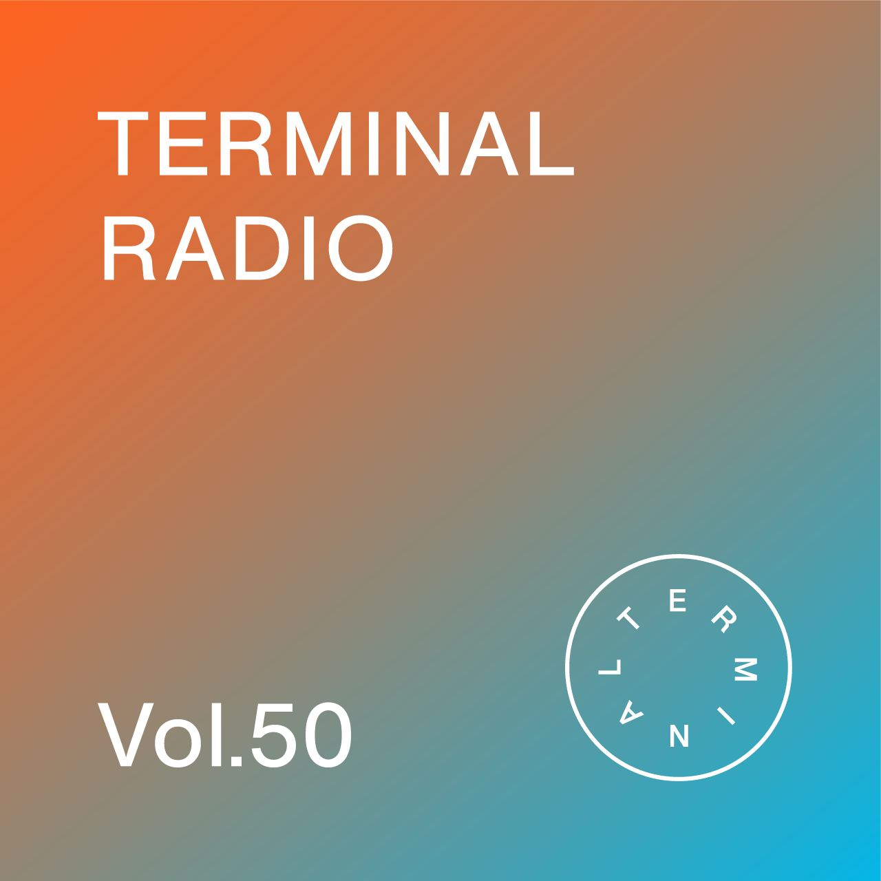 毎月15日頃配信 Webラジオ「TERMINAL RADIO」Vol.50